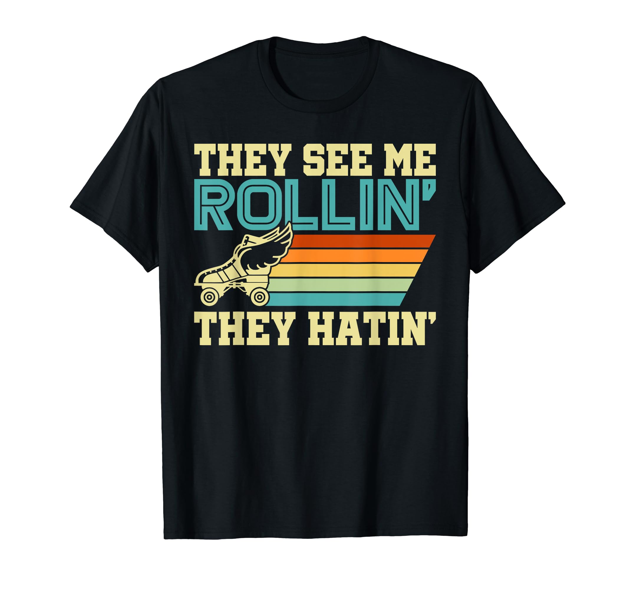 Roller Skates They See Me Rollin Funny T-Shirt - Fun Novelty Design Unisex - T-Shirt, Sweatshirt, Hoodie