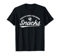 Thats Why Im Here Snacks Funny Soccer T-Shirt - Trendy Graphic Men Women - T-Shirt, Sweatshirt, Hoodie