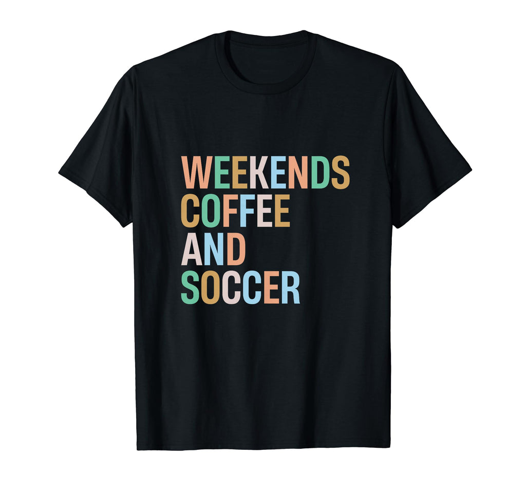 Weekends Coffee And Soccer Funny Soccer T-Shirt - Graphic Print for Adults - T-Shirt, Sweatshirt, Hoodie