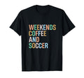 Weekends Coffee And Soccer Funny Soccer T-Shirt - Graphic Print for Adults - T-Shirt, Sweatshirt, Hoodie