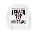 Best Coaches Gift You Dont Scare Me I Sweatshirt - Streetwear Style Unisex - T-Shirt, Sweatshirt, Hoodie