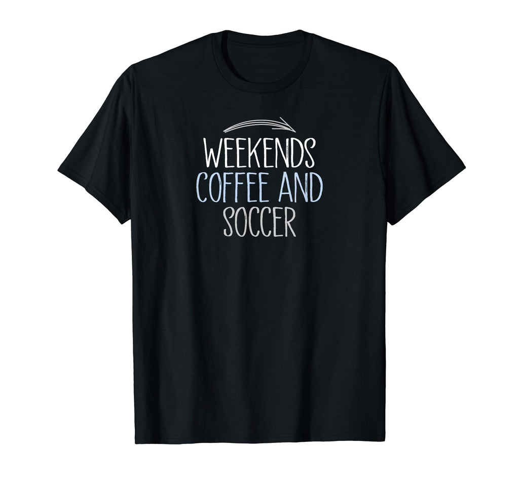 Weekends Coffee And Soccer Mom Life T-Shirt - Streetwear Style Unisex - T-Shirt, Sweatshirt, Hoodie
