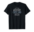 Weekends Coffee And Soccer Mom Life T-Shirt - Unique Graphic for Adults - T-Shirt, Sweatshirt, Hoodie