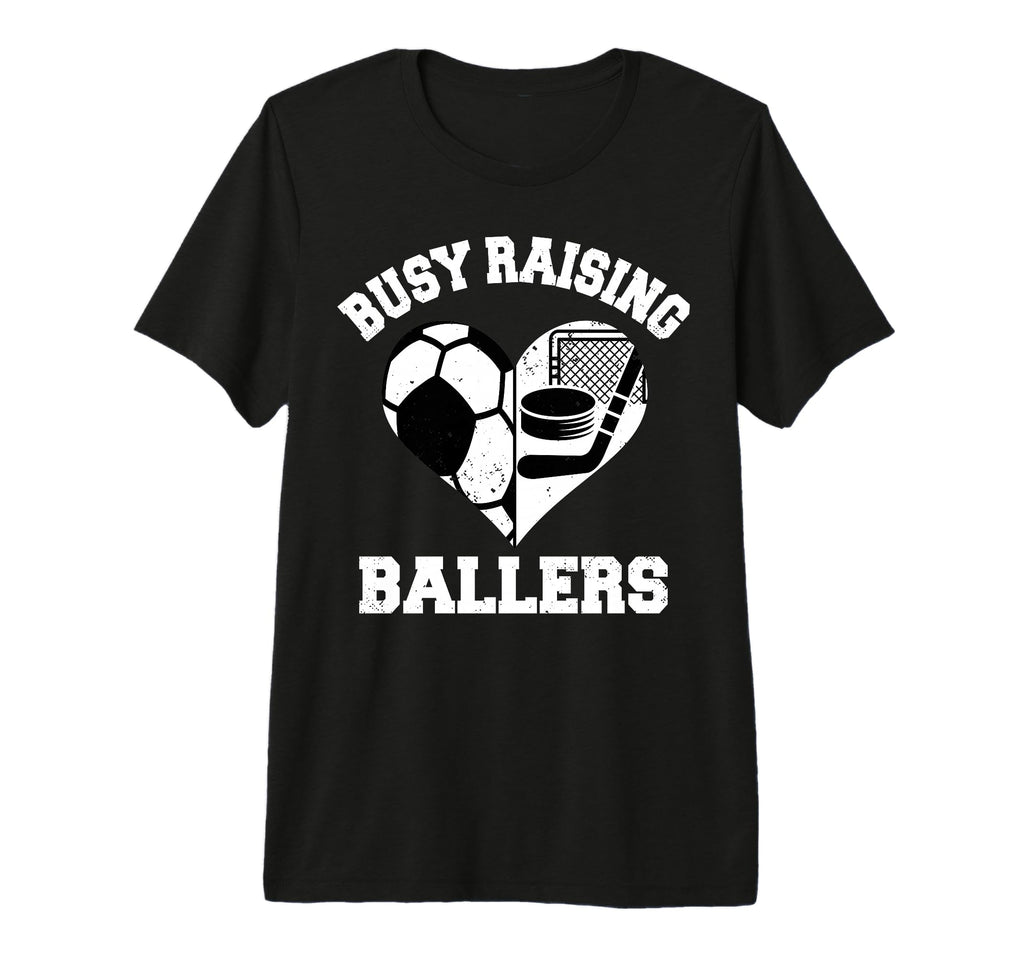 Busy Raising Ballers Soccer Hockey T-Shirt - Streetwear Style Men Women - T-Shirt, Sweatshirt, Hoodie