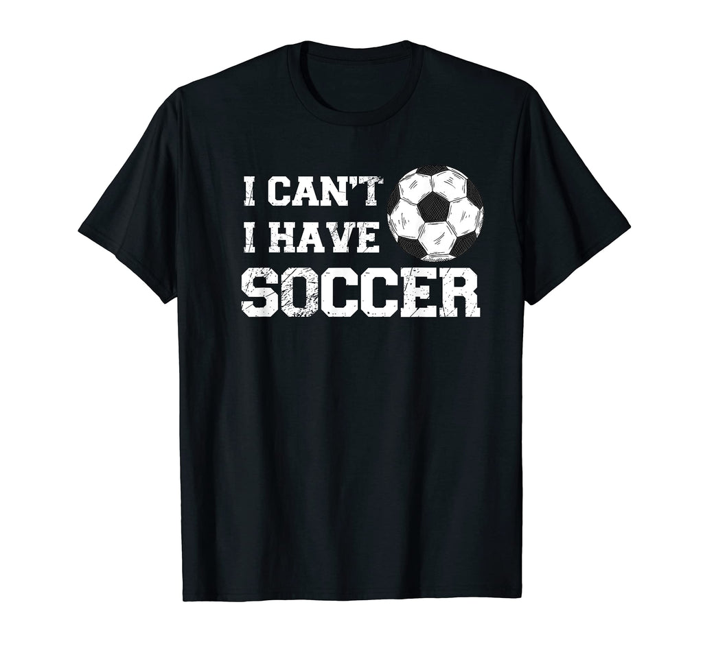 I Cant I Have Soccer Funny Soccer T-Shirt - Minimalist Print Men Women - T-Shirt, Sweatshirt, Hoodie