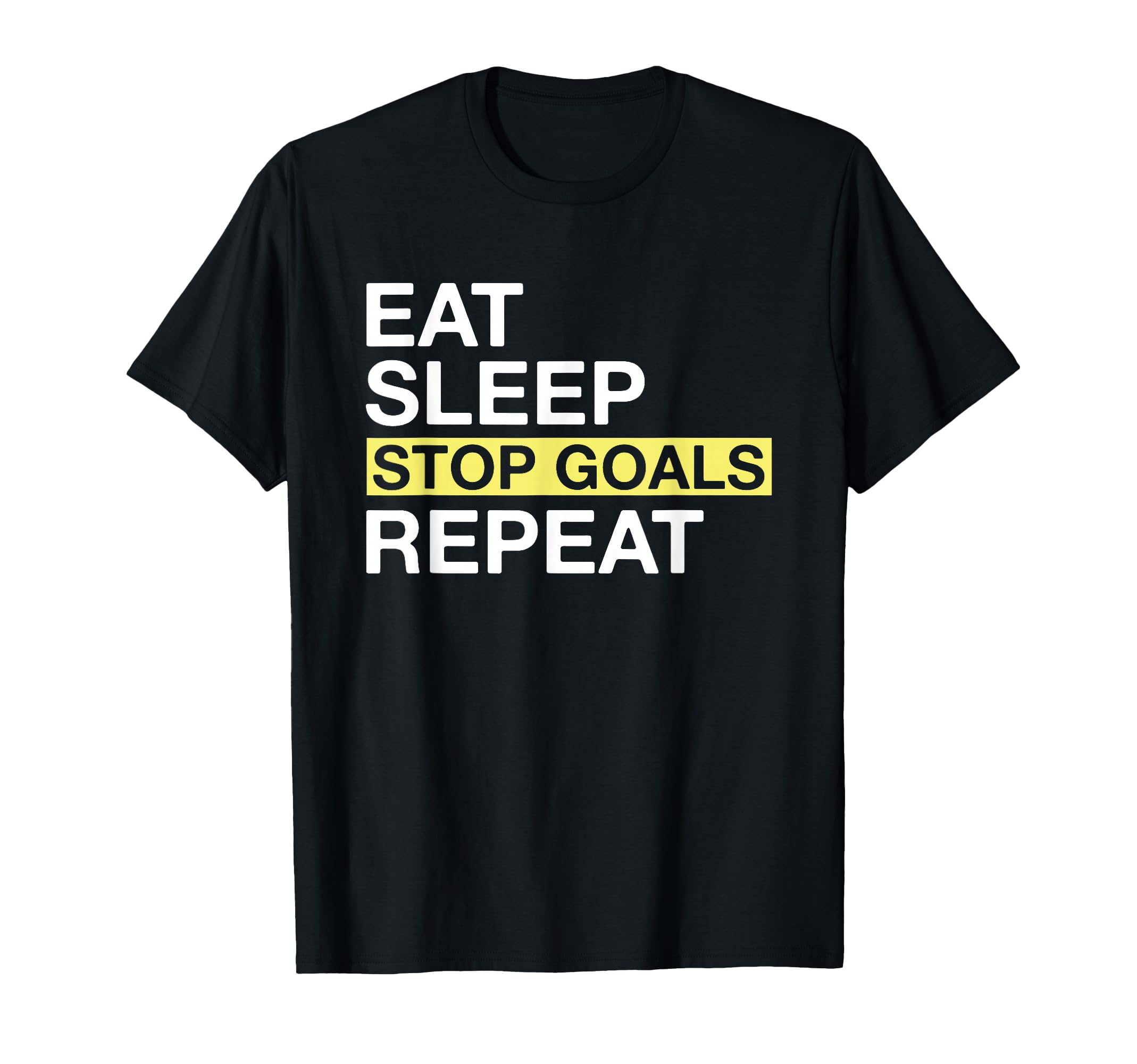 Soccer Goalkeeper Eat Sleep Stop Goals T-Shirt - Minimalist Print Unisex - T-Shirt, Sweatshirt, Hoodie
