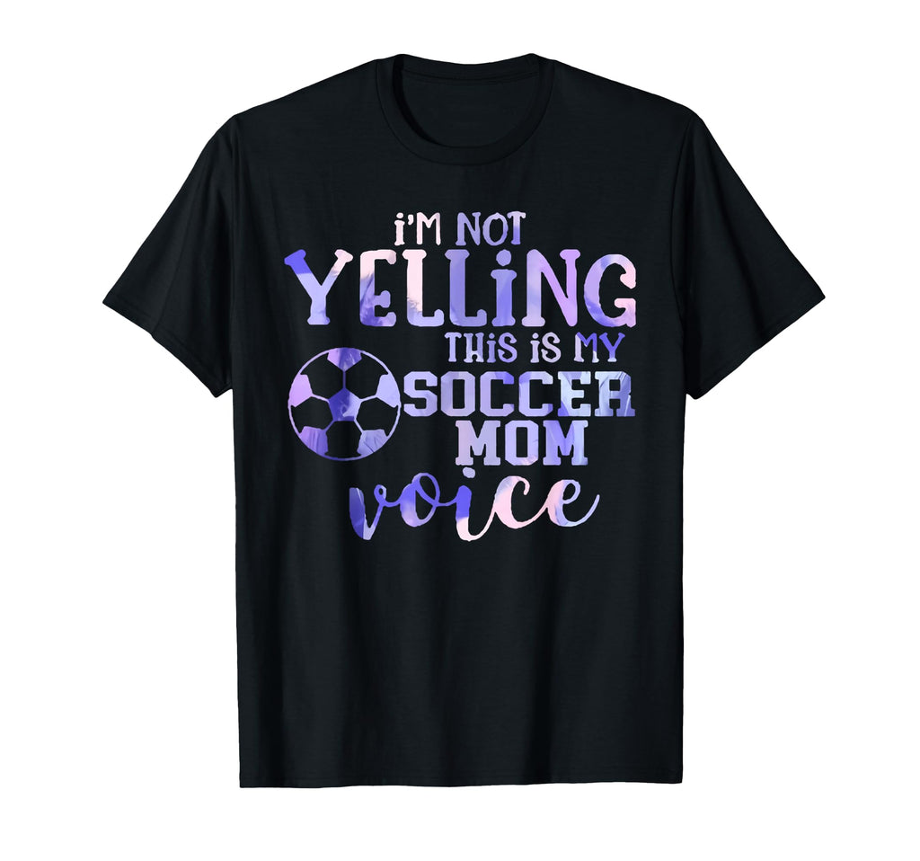 Im Not Yelling This Is My Soccer Mom Voice T-Shirt - Novelty Apparel Unisex - T-Shirt, Sweatshirt, Hoodie