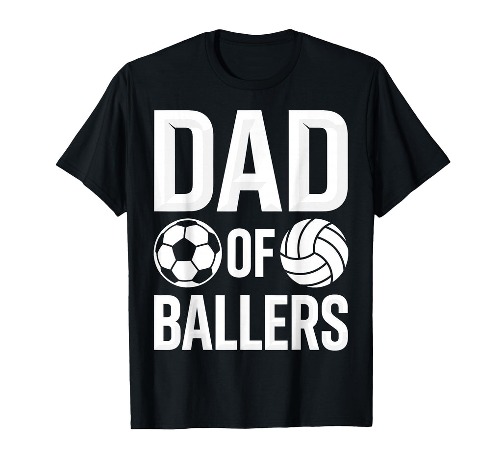 Soccer Volleyball Father Dad Ballers T-Shirt - Unique Graphic Men Women - T-Shirt, Sweatshirt, Hoodie