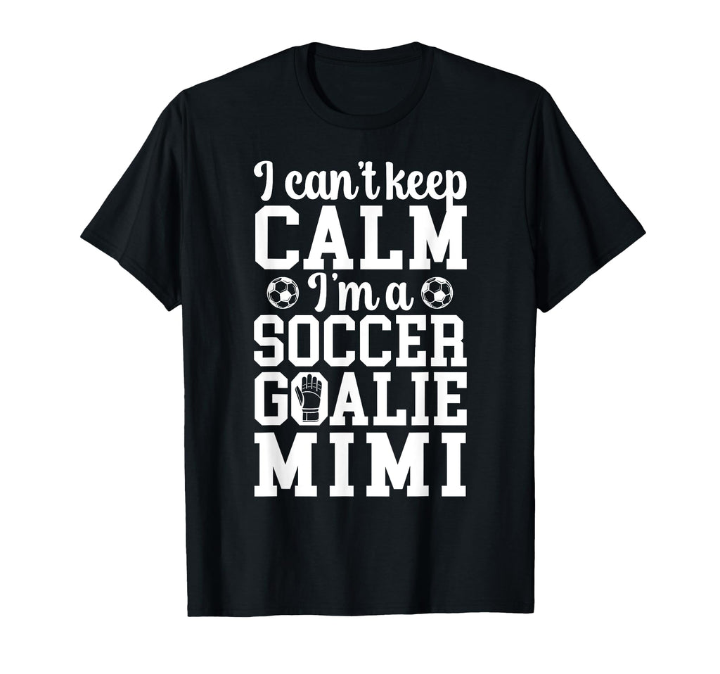 Im Soccer Goalie Mimi Soccer Keeper Mimi T-Shirt - Graphic Print Unisex - T-Shirt, Sweatshirt, Hoodie