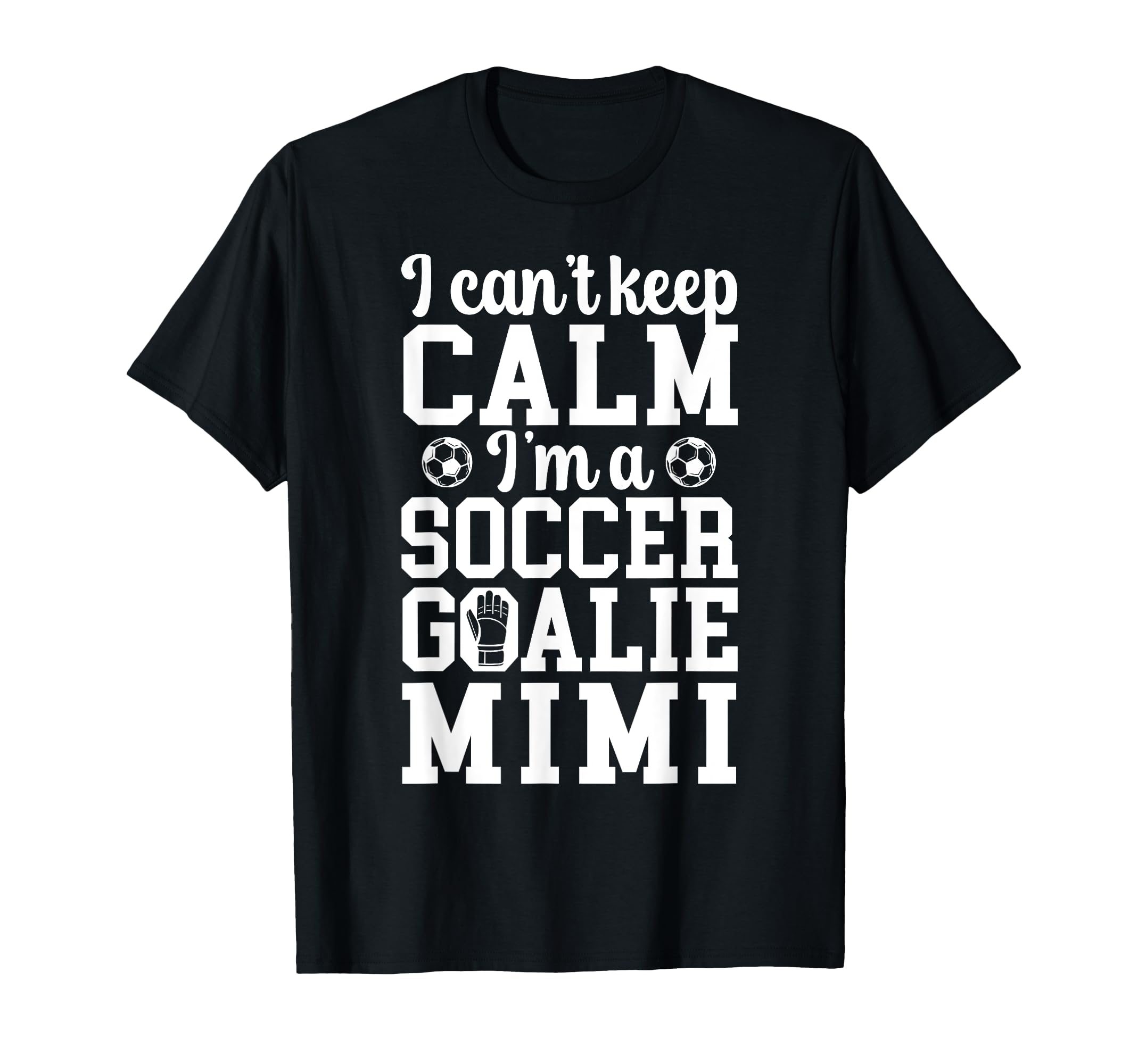 Im Soccer Goalie Mimi Soccer Keeper Mimi T-Shirt - Graphic Print Unisex - T-Shirt, Sweatshirt, Hoodie