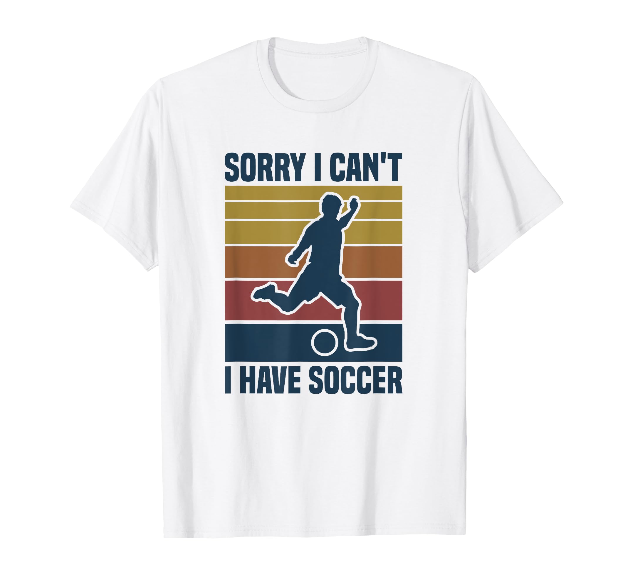 Sorry I Cant I Have Soccer T-Shirt - Novelty Apparel for Adults - T-Shirt, Sweatshirt, Hoodie