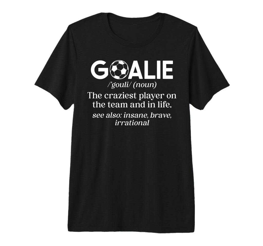 Soccer Goalie Definition Soccer T-Shirt - Graphic Print for Adults - T-Shirt, Sweatshirt, Hoodie
