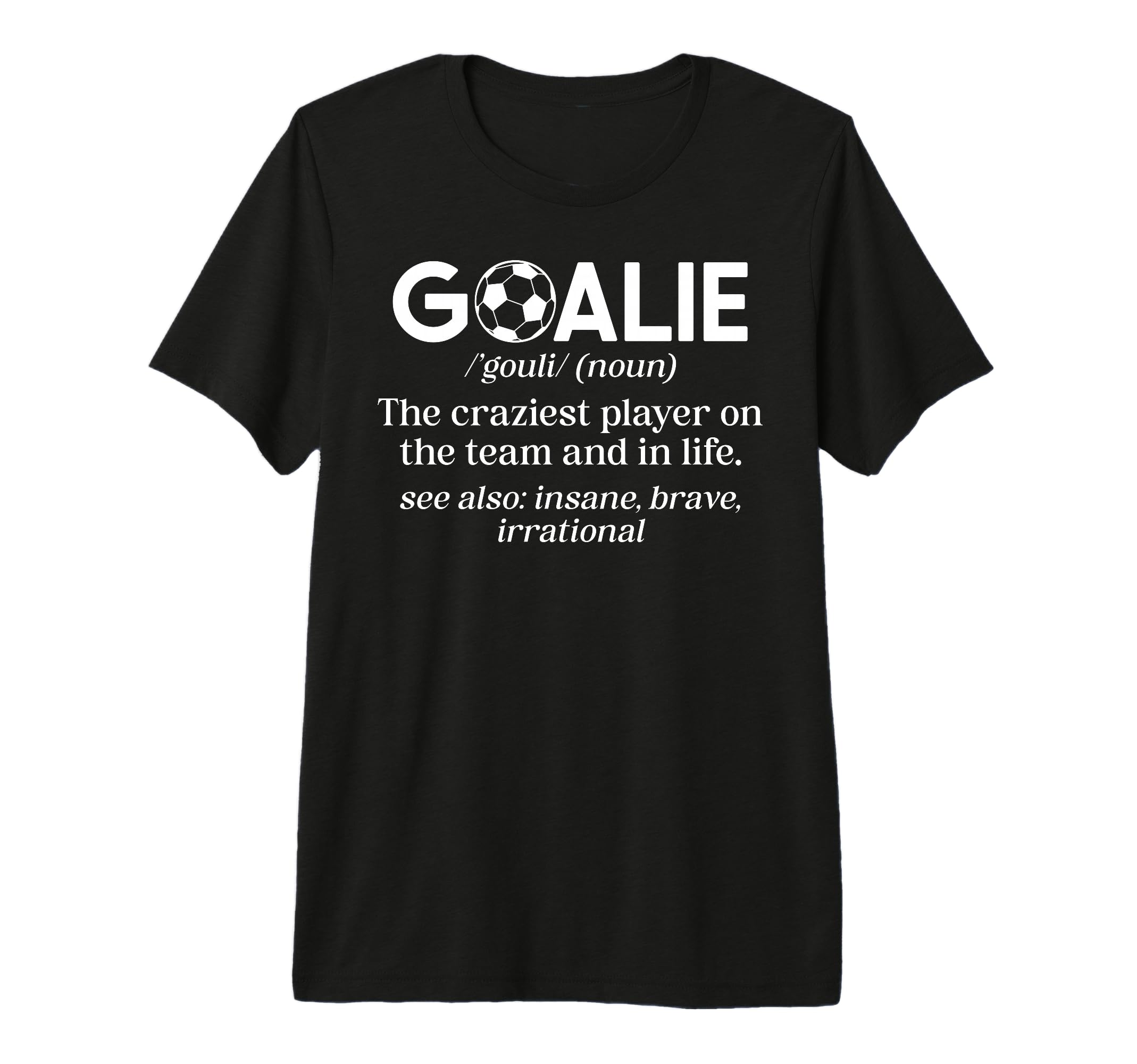 Soccer Goalie Definition Soccer T-Shirt - Graphic Print for Adults - T-Shirt, Sweatshirt, Hoodie