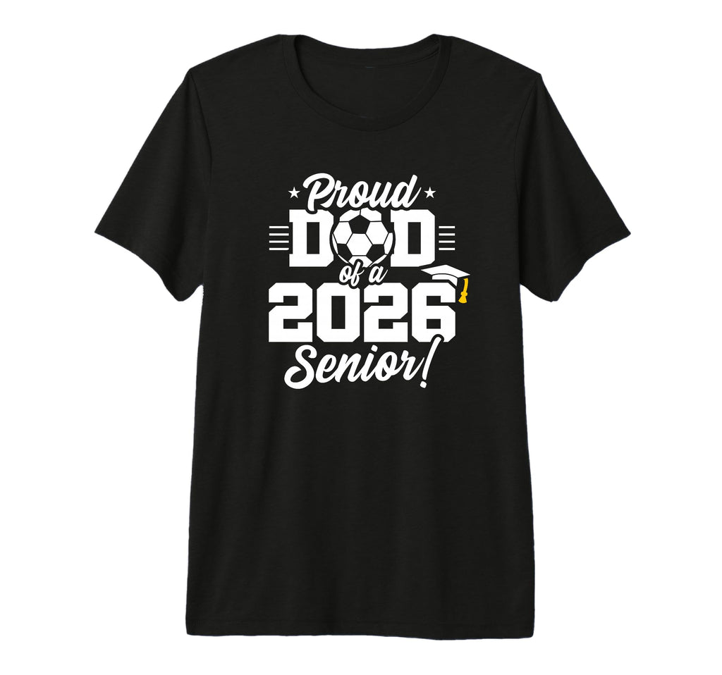 Class 2026 Senior Year Soccer Dad T-Shirt - Fun Novelty Design for Adults - T-Shirt, Sweatshirt, Hoodie