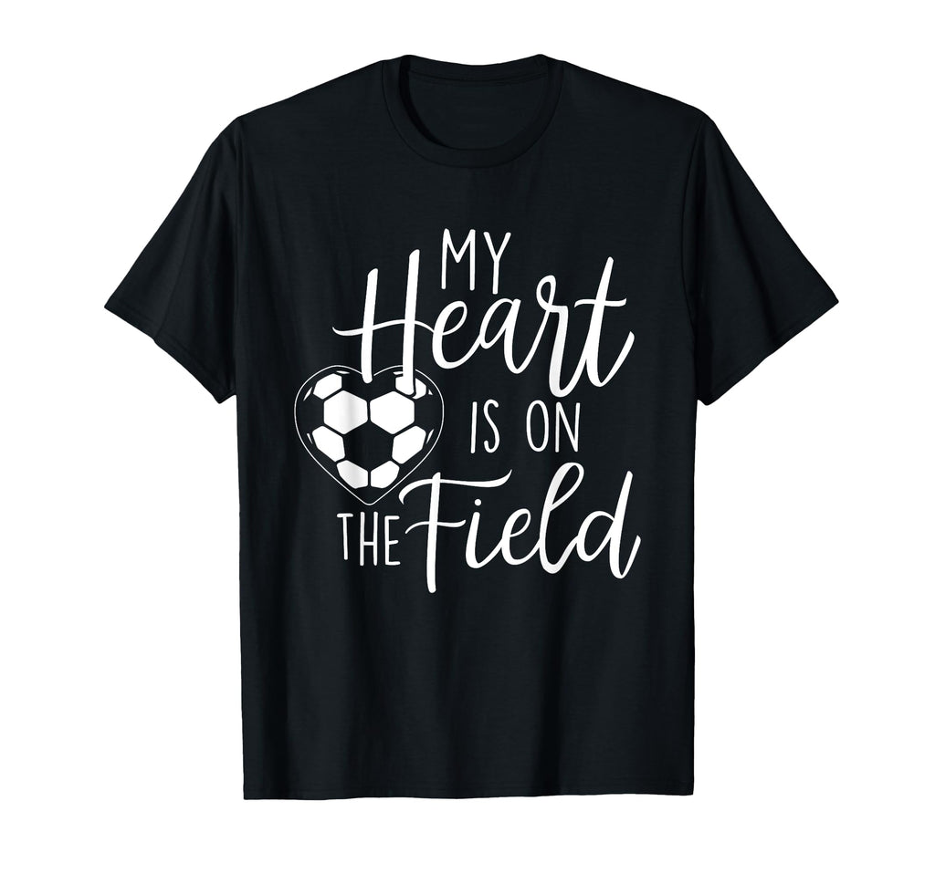 My Heart Is Field Soccer Lover Soccer T-Shirt - Novelty Apparel Men Women - T-Shirt, Sweatshirt, Hoodie