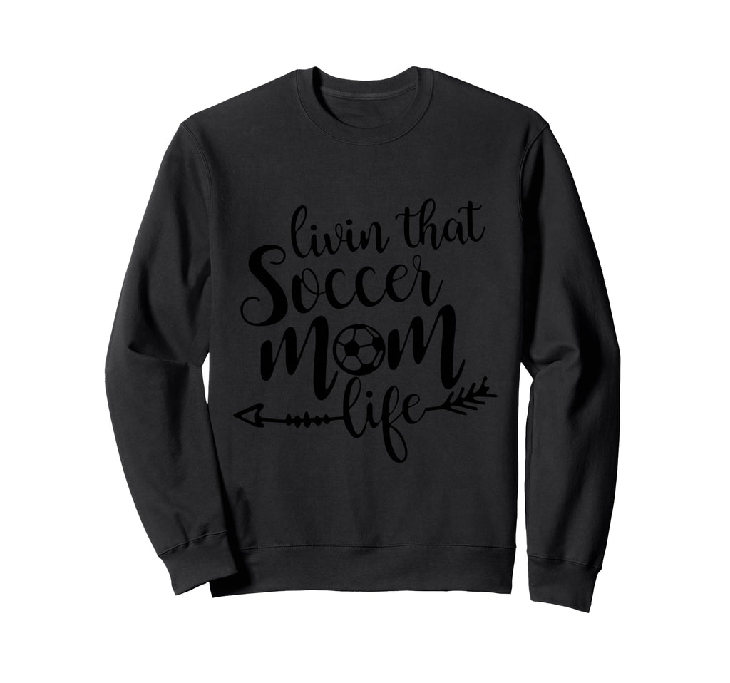 Livin That Soccer Mom Life Sport Sweatshirt - Streetwear Style Unisex - T-Shirt, Sweatshirt, Hoodie
