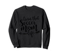 Livin That Soccer Mom Life Sport Sweatshirt - Streetwear Style Unisex - T-Shirt, Sweatshirt, Hoodie