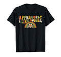 Apparently I Like Soccer Rainbow T-Shirt - Casual Everyday Wear for Adults - T-Shirt, Sweatshirt, Hoodie