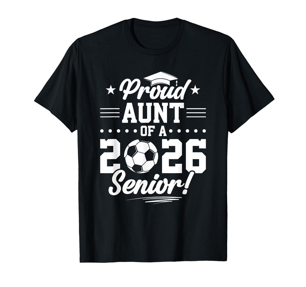 Proud Aunt 2026 Senior Soccer T-Shirt - Aesthetic Graphic for Adults - T-Shirt, Sweatshirt, Hoodie