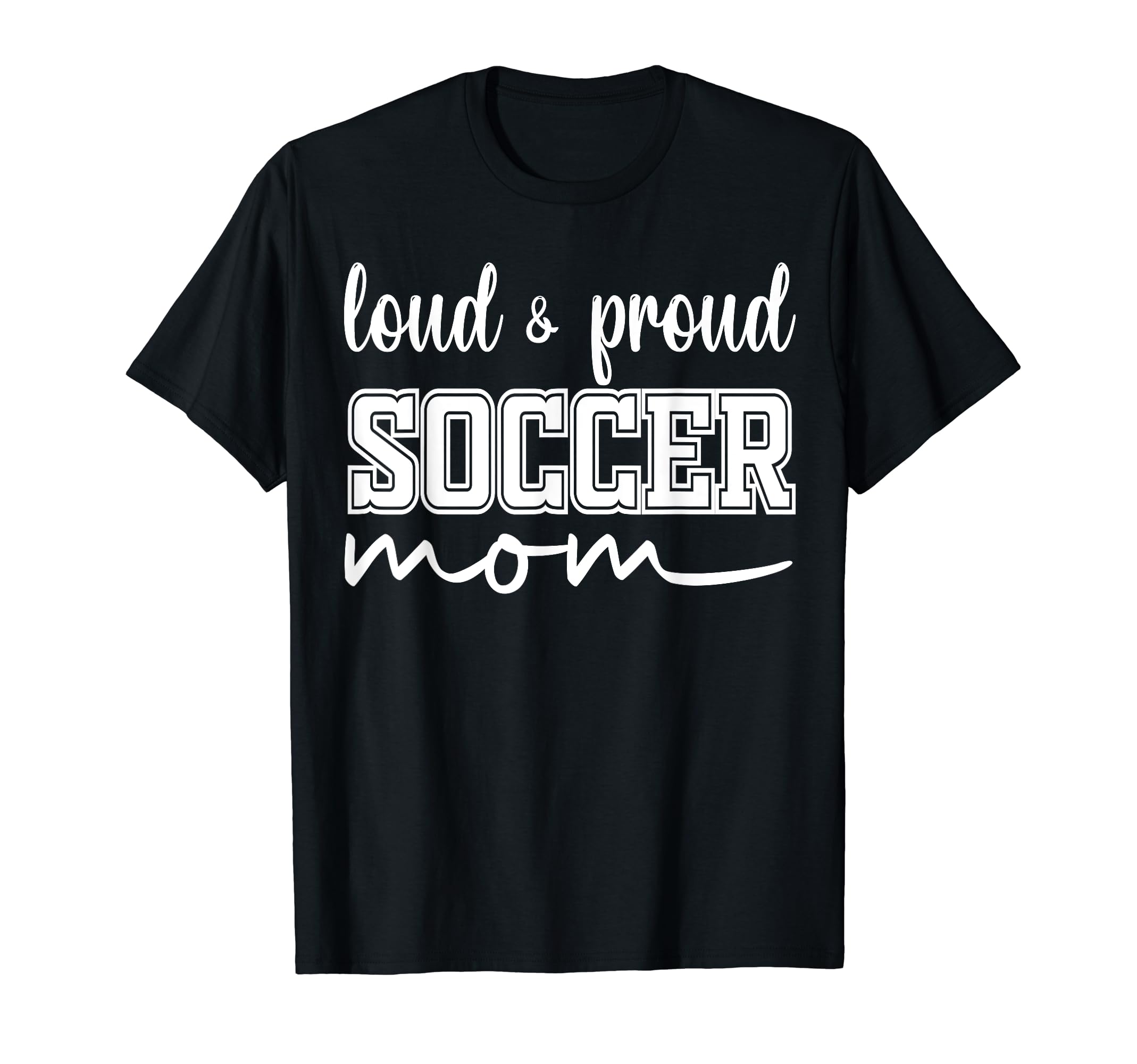 Loud And Proud Soccer Mom Soccer T-Shirt - Custom Art Print Men Women - T-Shirt, Sweatshirt, Hoodie