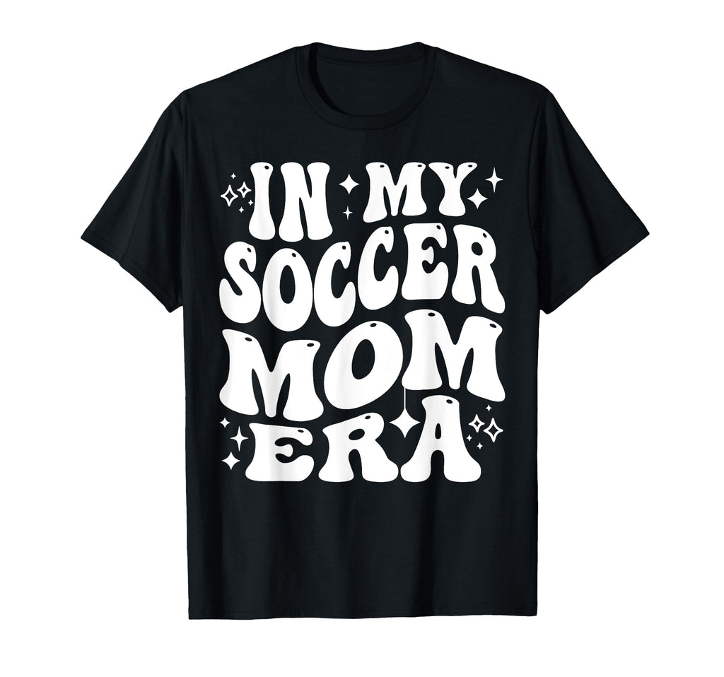 My Soccer Mom Era Sports Mama Life Game Day T-Shirt - Graphic Print Unisex - T-Shirt, Sweatshirt, Hoodie