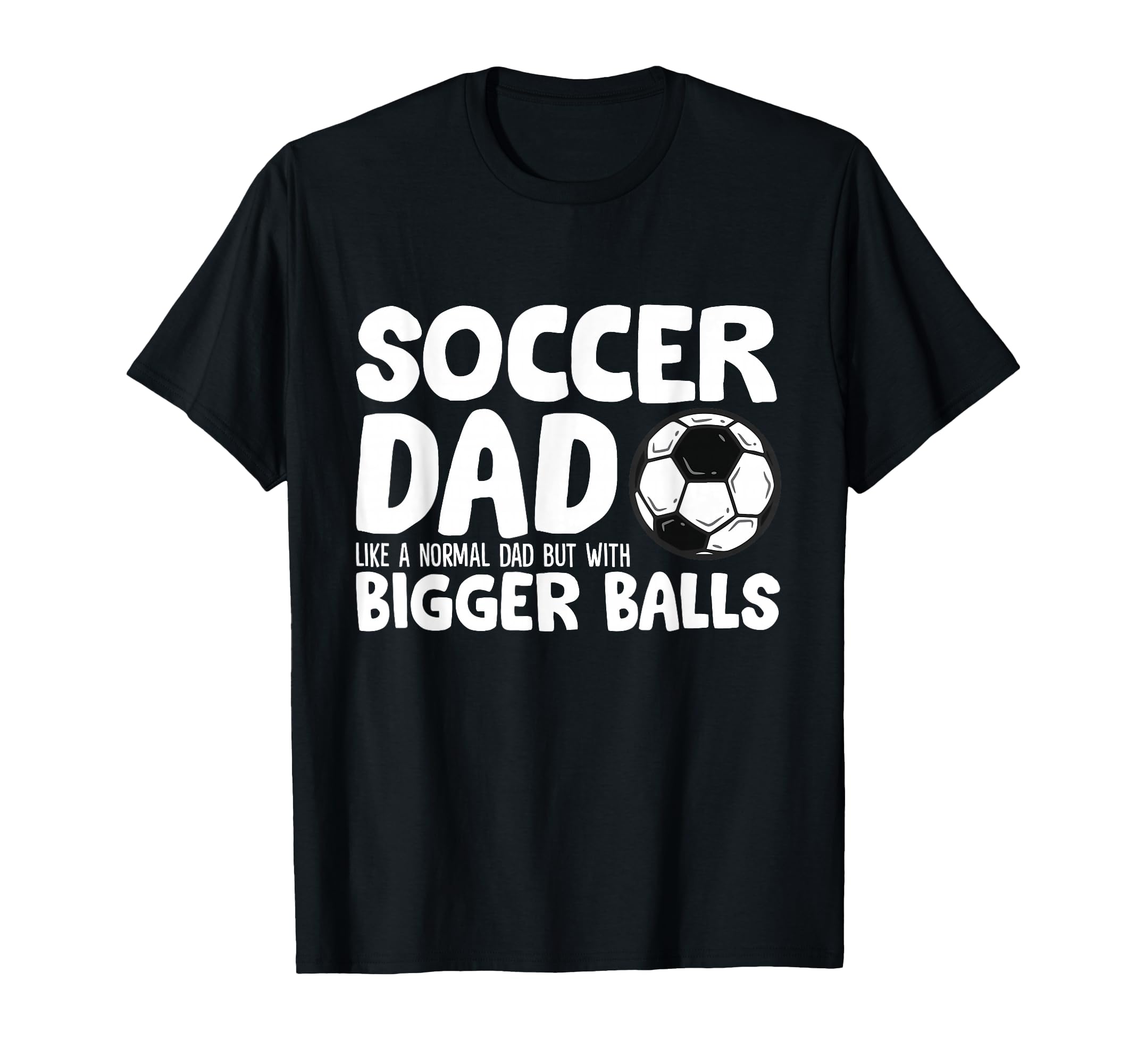 Soccer Dad Like Normal Dad But Bigger T-Shirt - Custom Art Print Men Women - T-Shirt, Sweatshirt, Hoodie