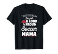 Soccer Mom Gift Loud And Proud Soccer T-Shirt - Trendy Graphic Men Women - T-Shirt, Sweatshirt, Hoodie