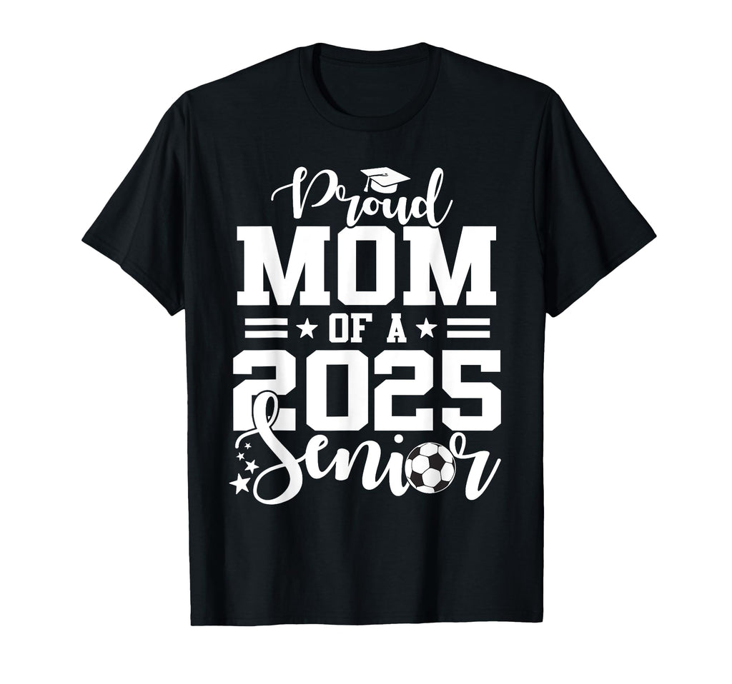 Proud Mom 2025 Senior Soccer Graduate T-Shirt - Minimalist Print Unisex - T-Shirt, Sweatshirt, Hoodie