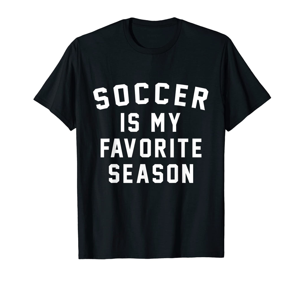 Soccer Is My Favorite Season Footbal T-Shirt - Streetwear Style Men Women - T-Shirt, Sweatshirt, Hoodie