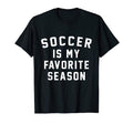 Soccer Is My Favorite Season Footbal T-Shirt - Streetwear Style Men Women - T-Shirt, Sweatshirt, Hoodie