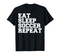 Eat Sleep Soccer Repeat Sport Player T-Shirt - Custom Art Print Unisex - T-Shirt, Sweatshirt, Hoodie