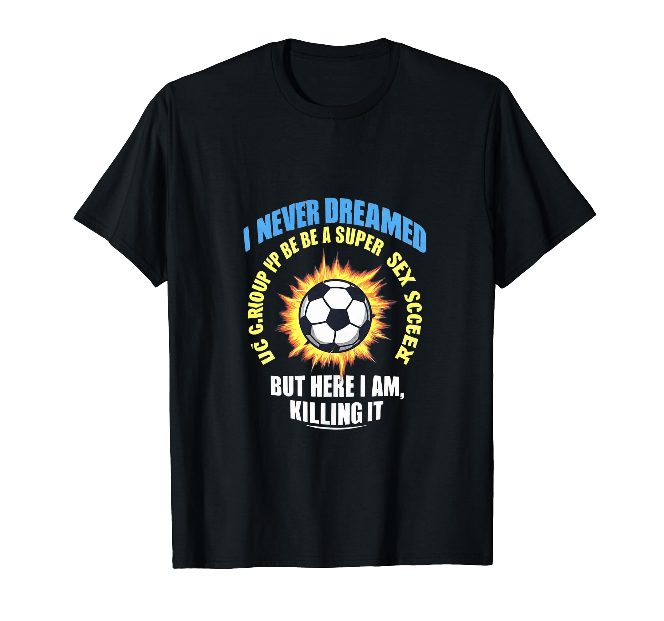 I Never Dreamed Id Grow Up To Be T-Shirt - Aesthetic Graphic Men Women - T-Shirt, Sweatshirt, Hoodie