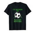 Id Rather Be Playing Soccer Sports Sweatshirt - Aesthetic Graphic Unisex - T-Shirt, Sweatshirt, Hoodie