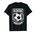 Id Rather Be Playing Soccer Goal T-Shirt - Minimalist Print for Adults - T-Shirt, Sweatshirt, Hoodie