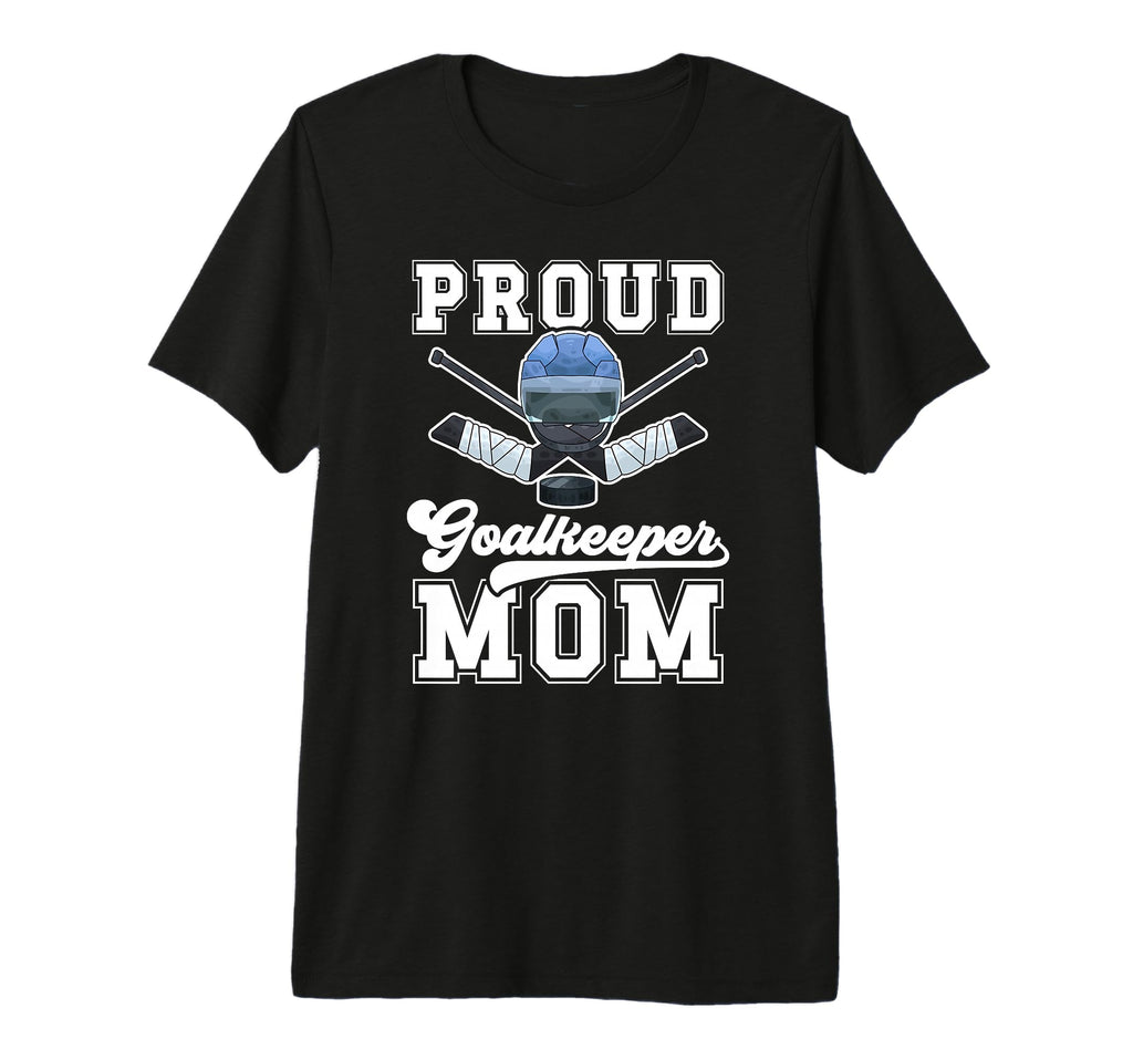 Proud Hockey Goalkeeper Mom Ice Hockey T-Shirt - Unique Graphic Men Women - T-Shirt, Sweatshirt, Hoodie