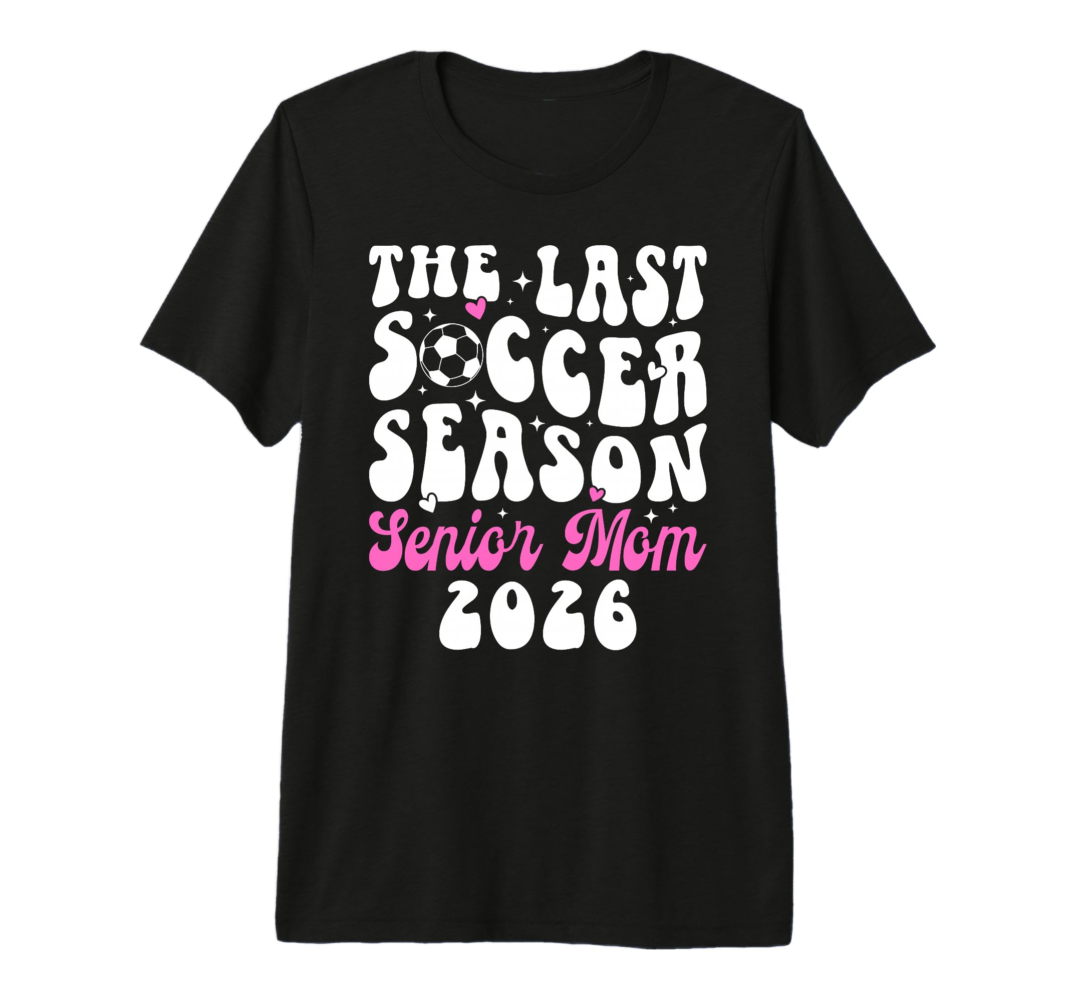 Last Soccer Season Soccer Senior Mom 2026 T-Shirt - Trendy Graphic Unisex - T-Shirt, Sweatshirt, Hoodie