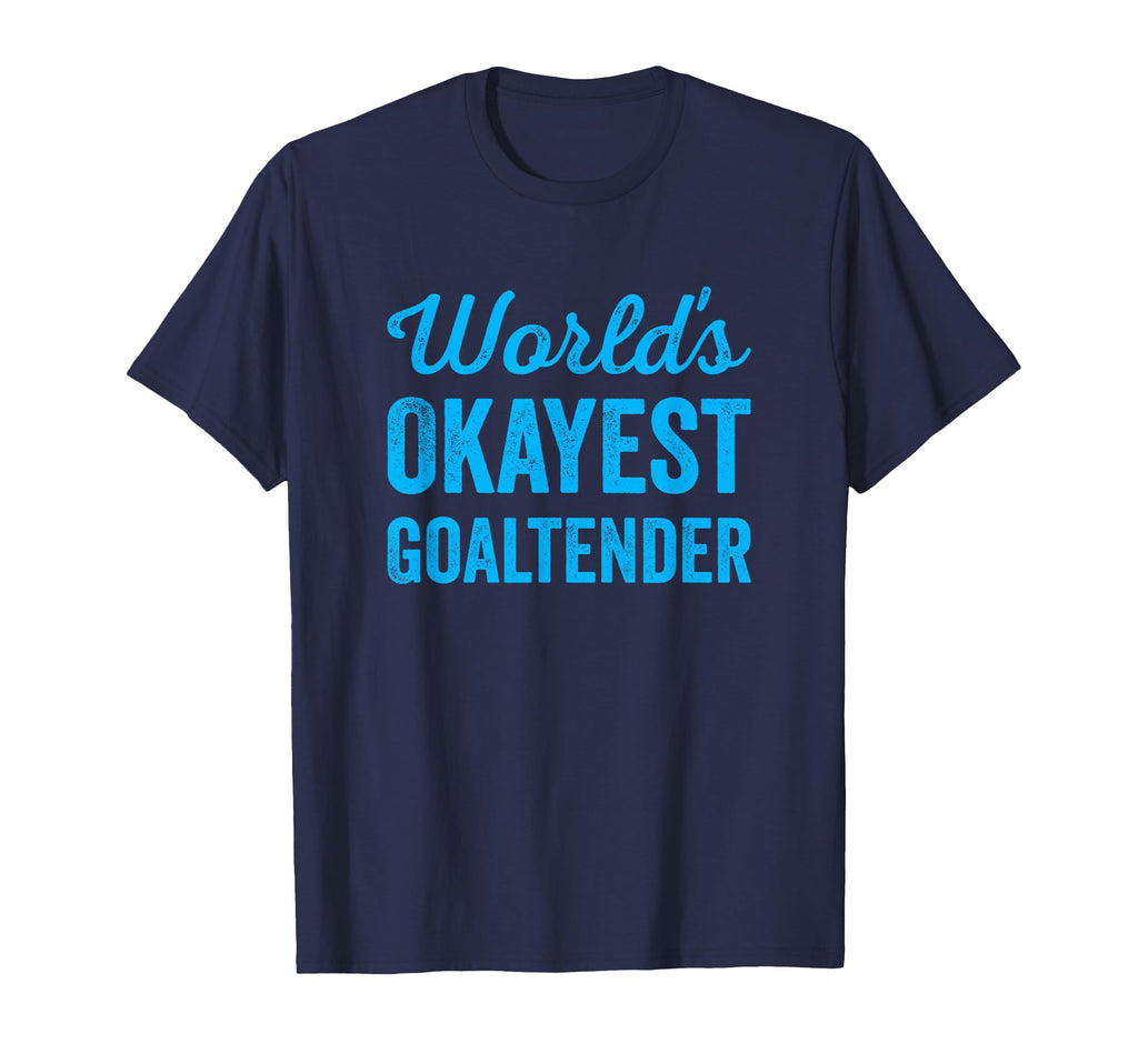 Worlds Okayest Goaltender Funny T-Shirt - Novelty Apparel for Adults - T-Shirt, Sweatshirt, Hoodie