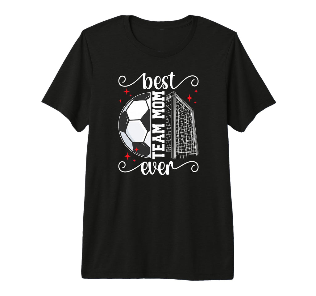 Best Soccer Team Mom Ever Soccer T-Shirt - Casual Everyday Wear Unisex - T-Shirt, Sweatshirt, Hoodie