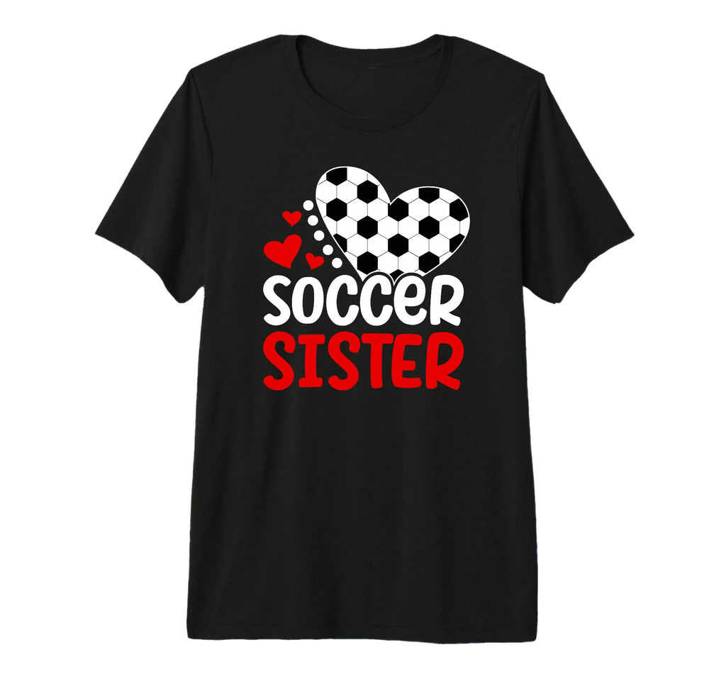 Soccer Sister Heart Soccer Players Sister T-Shirt - Novelty Apparel Unisex - T-Shirt, Sweatshirt, Hoodie
