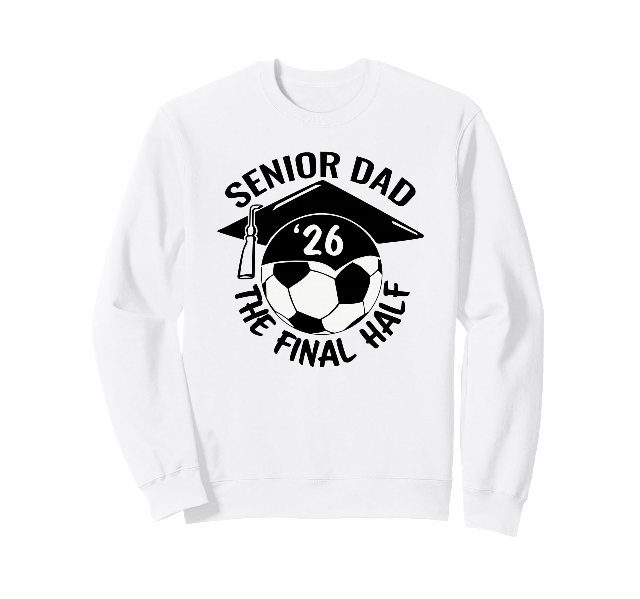 Soccer Senior Dad 2026 Final Half Sweatshirt - Custom Art Print Men Women - T-Shirt, Sweatshirt, Hoodie
