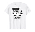 Funny Soccer Senior Mom 2026 T-Shirt - Novelty Apparel Unisex - T-Shirt, Sweatshirt, Hoodie