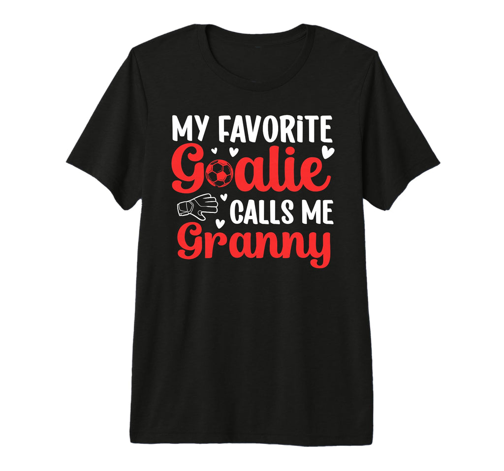 Proud Soccer Goalie Granny Soccer T-Shirt - Casual Everyday Wear Unisex - T-Shirt, Sweatshirt, Hoodie