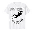 I Am Goalkeeper Keeper Football Play T-Shirt - Novelty Apparel for Adults - T-Shirt, Sweatshirt, Hoodie