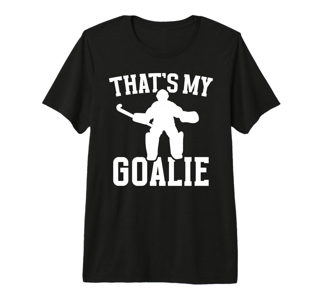 Thats My Field Hockey Goalie Mama T-Shirt - Casual Everyday Wear Unisex - T-Shirt, Sweatshirt, Hoodie