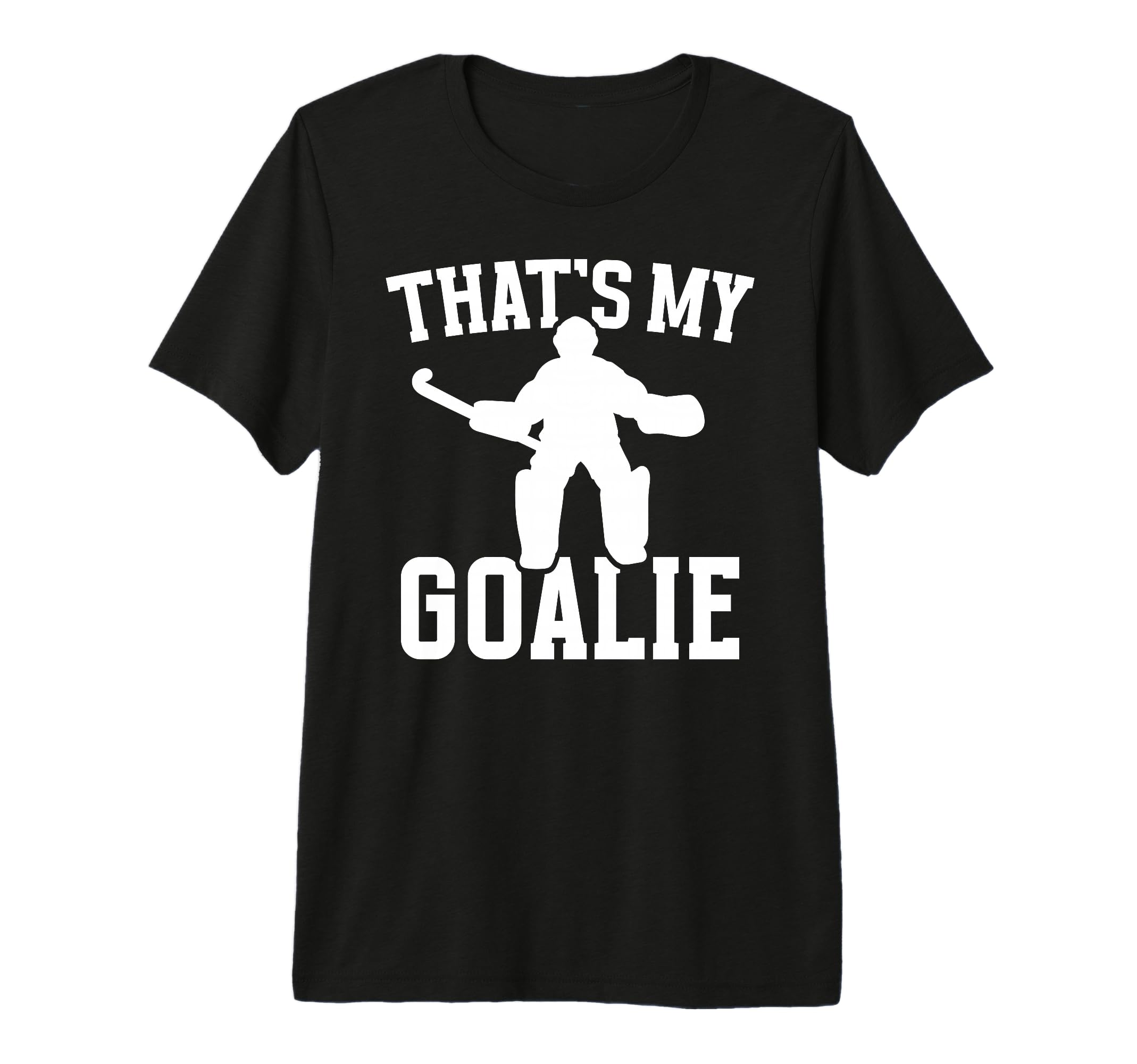 Thats My Field Hockey Goalie Mama T-Shirt - Casual Everyday Wear Unisex - T-Shirt, Sweatshirt, Hoodie