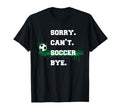 Soccer Player Gift Sorry Cant Soccer T-Shirt - Custom Art Print for Adults - T-Shirt, Sweatshirt, Hoodie