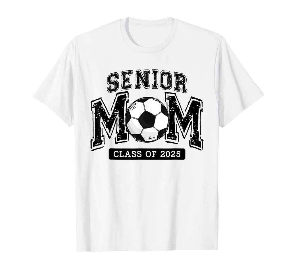 Senior Mom 2025 Soccer Mom Class 2025 T-Shirt - Novelty Apparel Unisex - T-Shirt, Sweatshirt, Hoodie