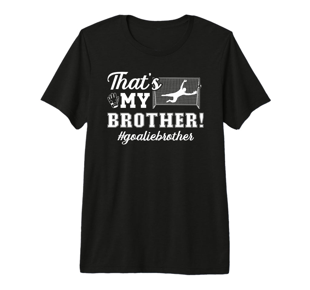 My Brother Soccer Goalie Brother Soccer T-Shirt - Trendy Graphic Men Women - T-Shirt, Sweatshirt, Hoodie