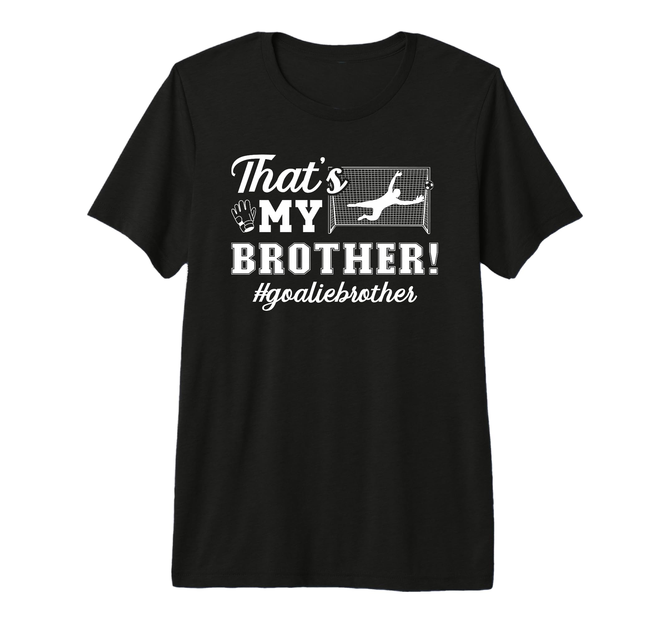 My Brother Soccer Goalie Brother Soccer T-Shirt - Trendy Graphic Men Women - T-Shirt, Sweatshirt, Hoodie