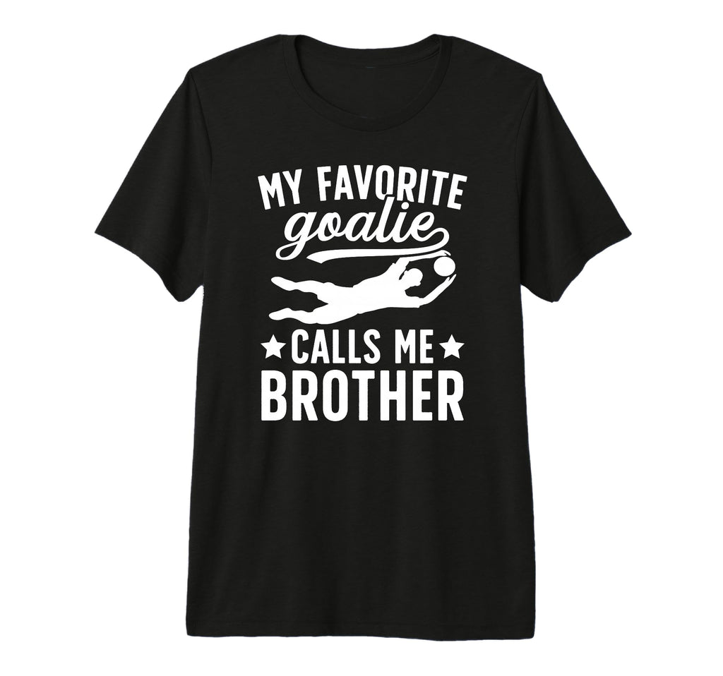 My Favorite Soccer Goalie Brother T-Shirt - Minimalist Print Men Women - T-Shirt, Sweatshirt, Hoodie
